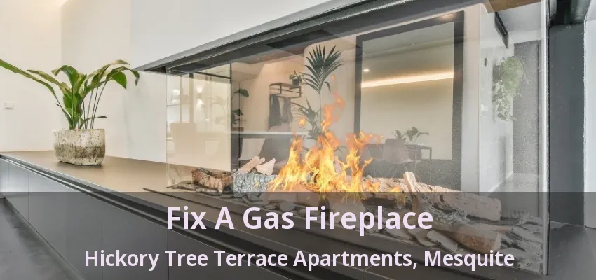 Fix A Gas Fireplace Hickory Tree Terrace Apartments, Mesquite - TX