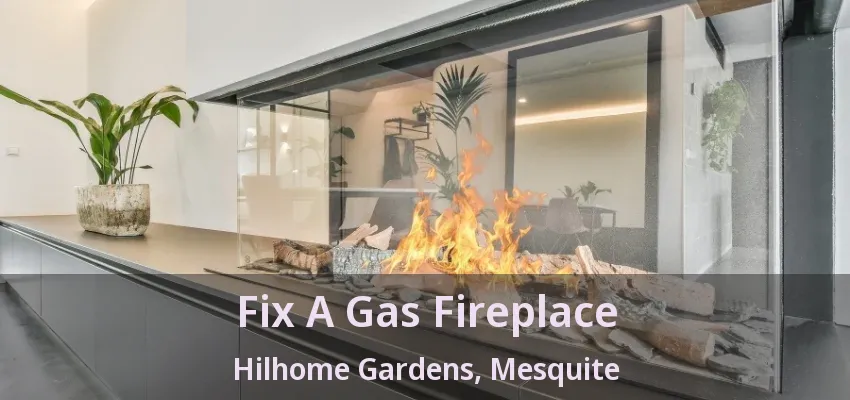 Fix A Gas Fireplace Hilhome Gardens, Mesquite - TX
