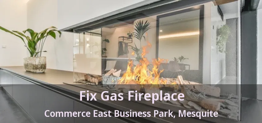 Fix Gas Fireplace Commerce East Business Park, Mesquite - TX