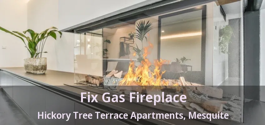 Fix Gas Fireplace Hickory Tree Terrace Apartments, Mesquite - TX