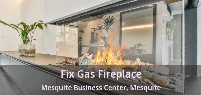 Fix Gas Fireplace Mesquite Business Center, Mesquite - TX