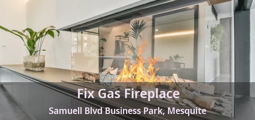 Fix Gas Fireplace Samuell Blvd Business Park, Mesquite - TX