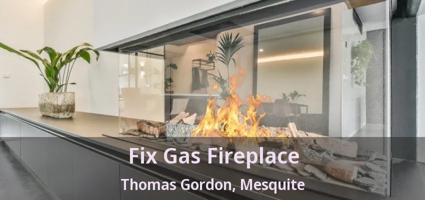 Fix Gas Fireplace Thomas Gordon, Mesquite - TX