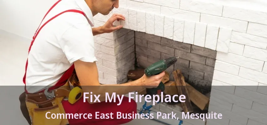 Fix My Fireplace Commerce East Business Park, Mesquite - TX