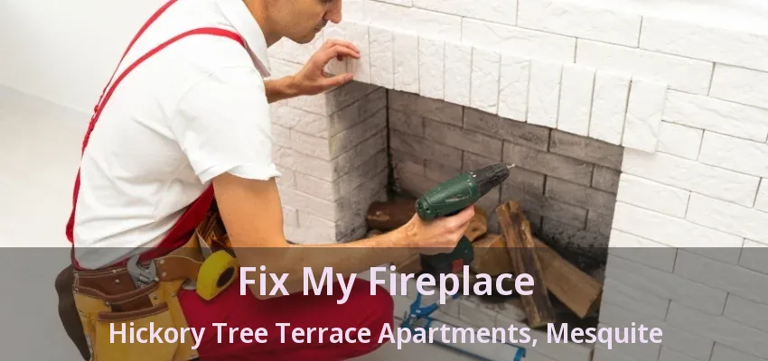 Fix My Fireplace Hickory Tree Terrace Apartments, Mesquite - TX