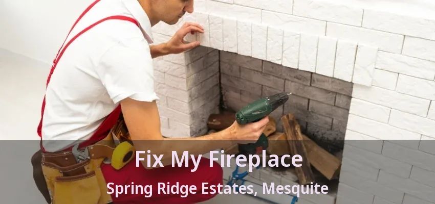 Fix My Fireplace Spring Ridge Estates, Mesquite - TX