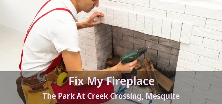 Fix My Fireplace The Park At Creek Crossing, Mesquite - TX