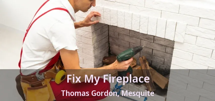 Fix My Fireplace Thomas Gordon, Mesquite - TX