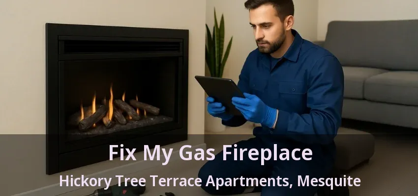 Fix My Gas Fireplace Hickory Tree Terrace Apartments, Mesquite - TX