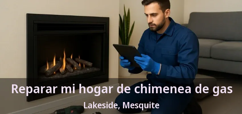 Reparar mi hogar de chimenea de gas Lakeside, Mesquite - TX