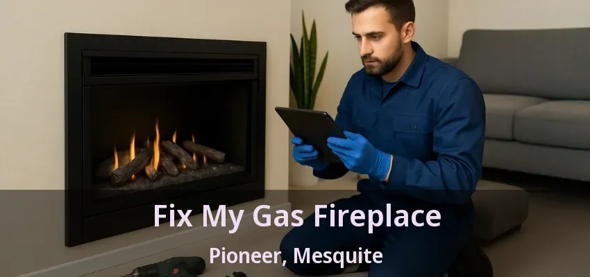 Fix My Gas Fireplace Pioneer, Mesquite - TX
