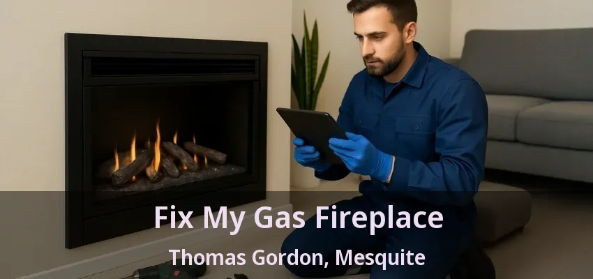 Fix My Gas Fireplace Thomas Gordon, Mesquite - TX