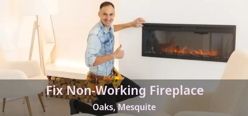 Fix Non-Working Fireplace Oaks, Mesquite - TX