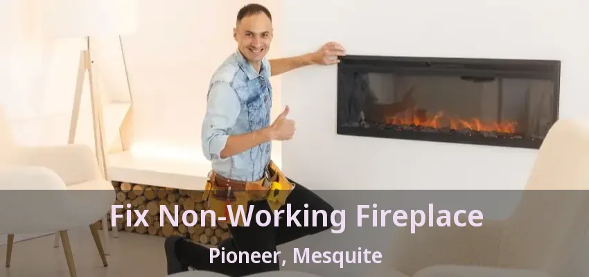 Fix Non-Working Fireplace Pioneer, Mesquite - TX