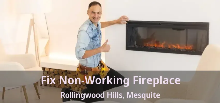 Fix Non-Working Fireplace Rollingwood Hills, Mesquite - TX