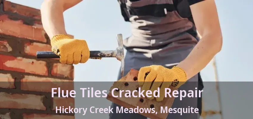 Flue Tiles Cracked Repair Hickory Creek Meadows, Mesquite - TX