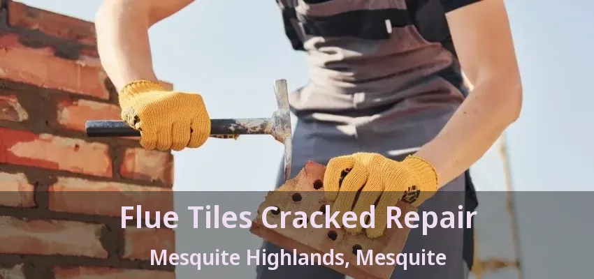 Flue Tiles Cracked Repair Mesquite Highlands, Mesquite - TX