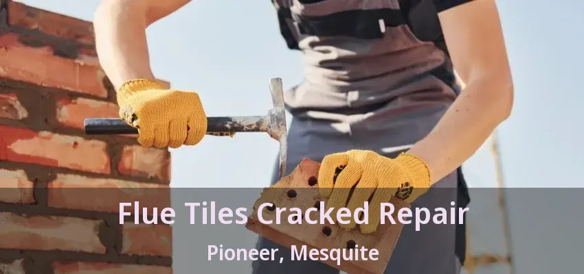 Flue Tiles Cracked Repair Pioneer, Mesquite - TX