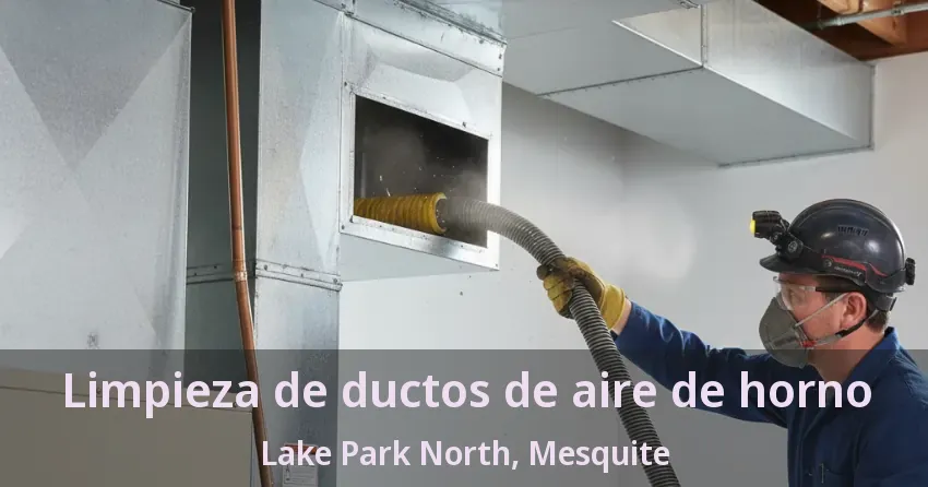 Limpieza de ductos de aire de horno Lake Park North, Mesquite - TX