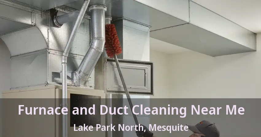 Furnace and Duct Cleaning Near Me Lake Park North, Mesquite - TX