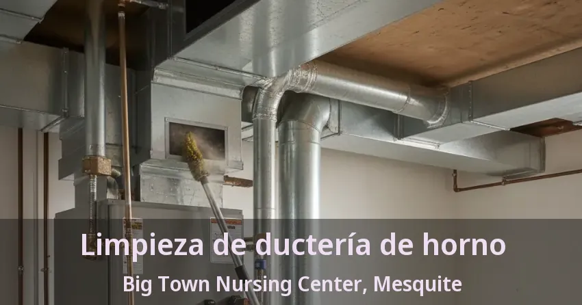 Limpieza de ductería de horno Big Town Nursing Center, Mesquite - TX