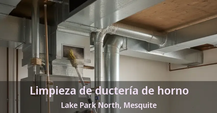 Limpieza de ductería de horno Lake Park North, Mesquite - TX Limpieza de ductería de horno Lake Park North, Mesquite - TX
