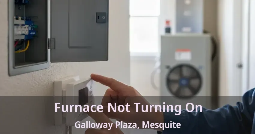Furnace Not Turning On Galloway Plaza, Mesquite - TX