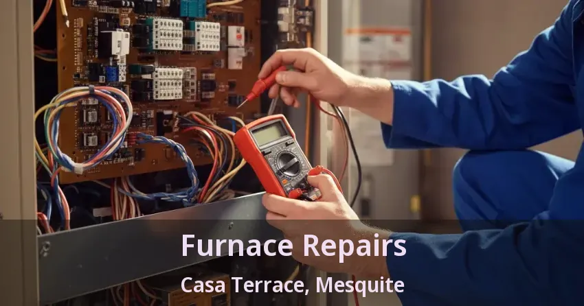 Furnace Repairs Casa Terrace, Mesquite - TX