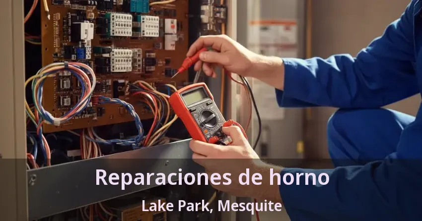 Reparaciones de horno Lake Park, Mesquite - TX Reparaciones de horno Lake Park, Mesquite - TX