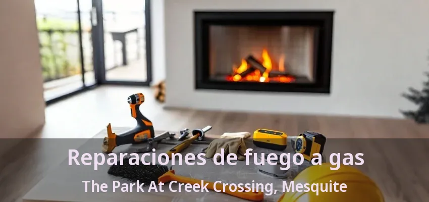 Reparaciones de fuego a gas The Park At Creek Crossing, Mesquite - TX Reparaciones de fuego a gas The Park At Creek Crossing, Mesquite - TX