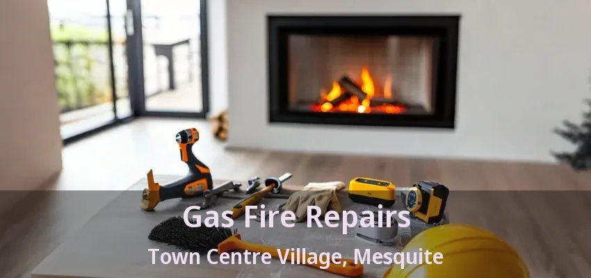 Gas Fire Repairs Town Centre Village, Mesquite - TX