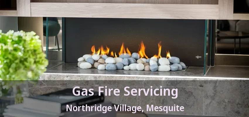 Gas Fire Servicing Northridge Village, Mesquite - TX