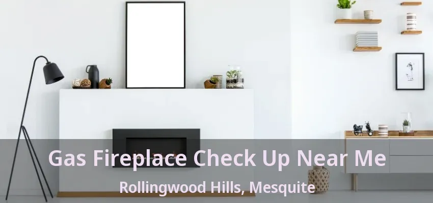 Gas Fireplace Check Up Near Me Rollingwood Hills, Mesquite - TX