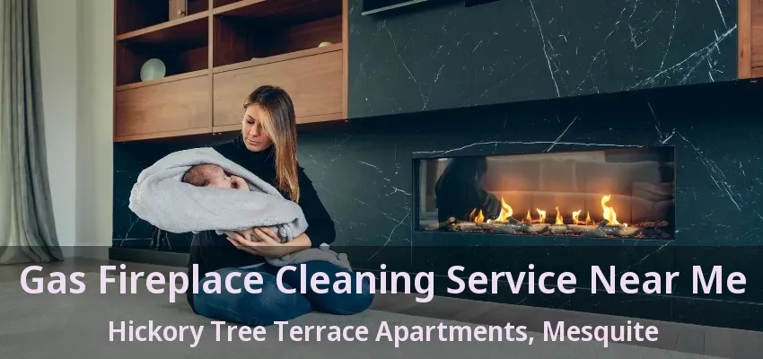 Gas Fireplace Cleaning Service Near Me Hickory Tree Terrace Apartments, Mesquite - TX