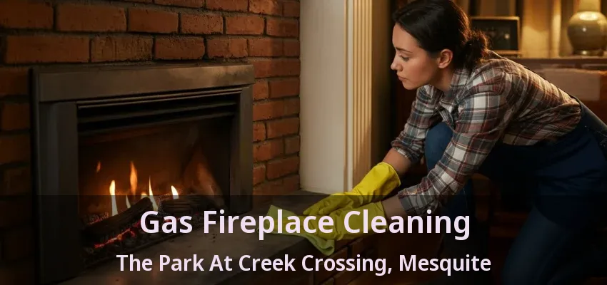 Gas Fireplace Cleaning The Park At Creek Crossing, Mesquite - TX