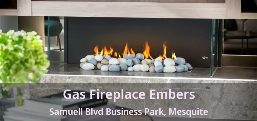 Gas Fireplace Embers Samuell Blvd Business Park, Mesquite - TX