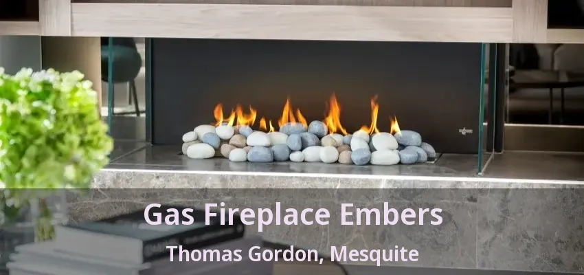 Gas Fireplace Embers Thomas Gordon, Mesquite - TX