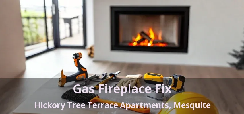 Gas Fireplace Fix Hickory Tree Terrace Apartments, Mesquite - TX