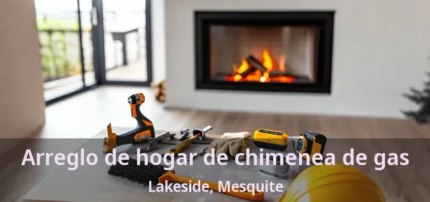 Arreglo de hogar de chimenea de gas Lakeside, Mesquite - TX Arreglo de hogar de chimenea de gas Lakeside, Mesquite - TX