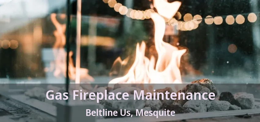 Gas Fireplace Maintenance Beltline Us, Mesquite - TX