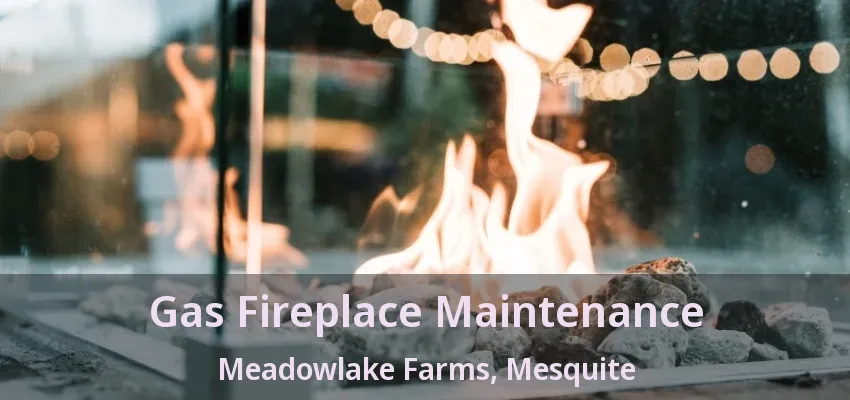 Gas Fireplace Maintenance Meadowlake Farms, Mesquite - TX