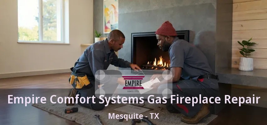 Empire Comfort Systems Gas Fireplace Repair Mesquite - TX