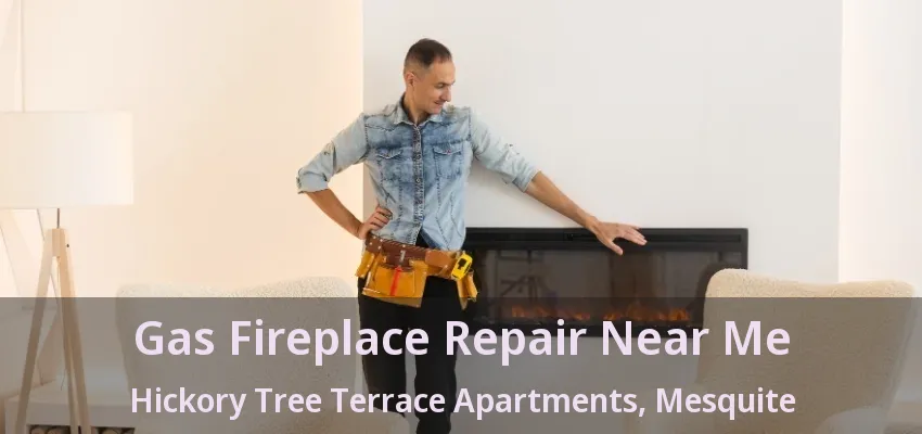 Gas Fireplace Repair Near Me Hickory Tree Terrace Apartments, Mesquite - TX