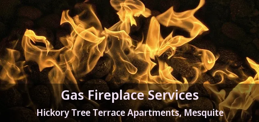 Gas Fireplace Services Hickory Tree Terrace Apartments, Mesquite - TX
