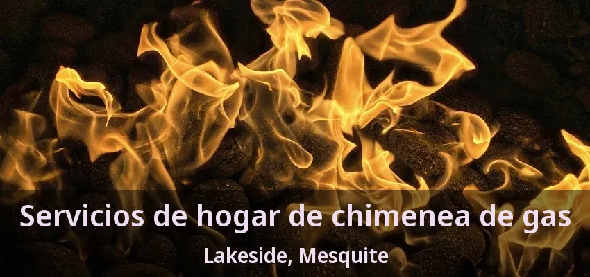Servicios de hogar de chimenea de gas Lakeside, Mesquite - TX