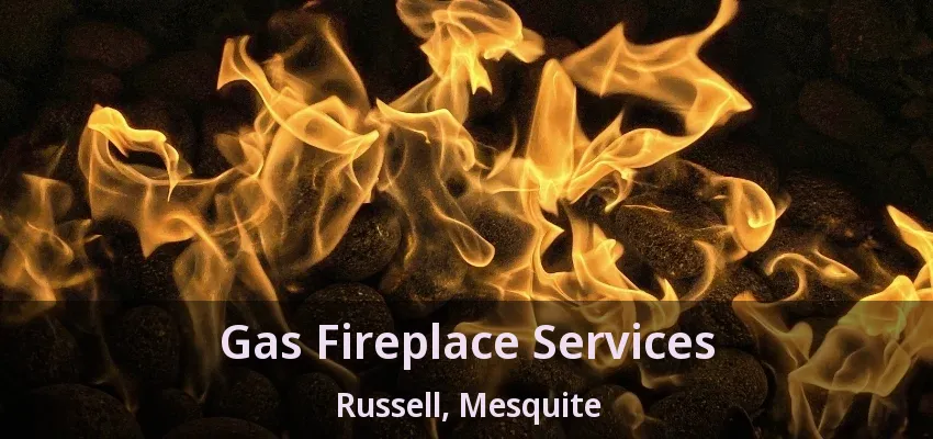 Gas Fireplace Services Russell, Mesquite - TX