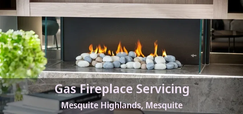 Gas Fireplace Servicing Mesquite Highlands, Mesquite - TX