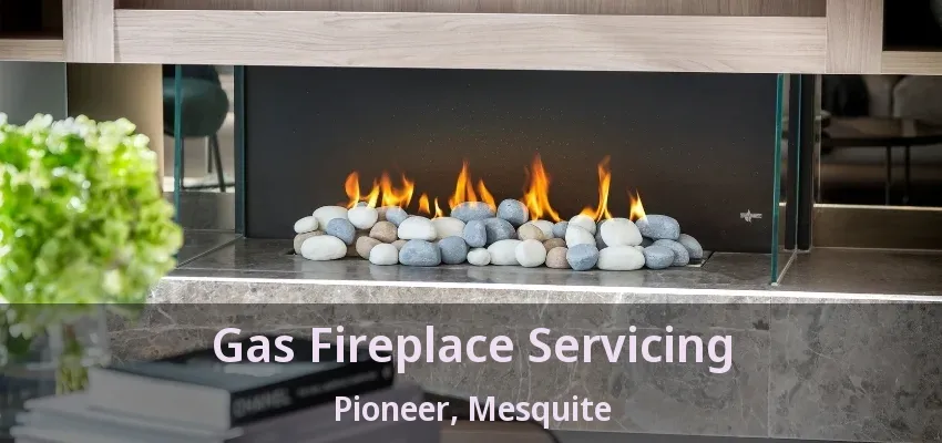 Gas Fireplace Servicing Pioneer, Mesquite - TX