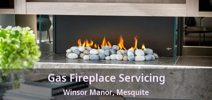Gas Fireplace Servicing Winsor Manor, Mesquite - TX