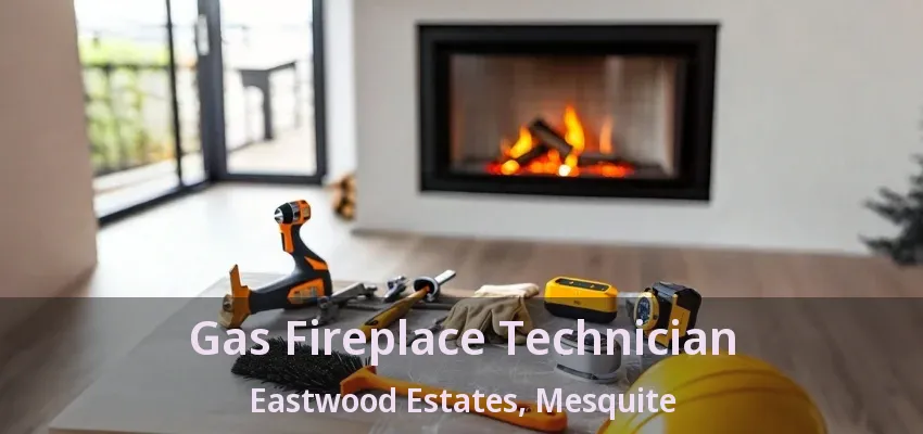 Gas Fireplace Technician Eastwood Estates, Mesquite - TX